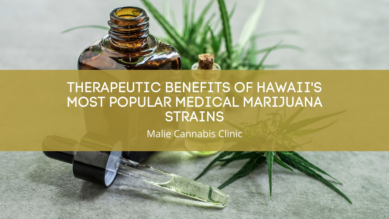 Therapeutic Benefits of Hawaii's Most Popular Medical Marijuana Strains